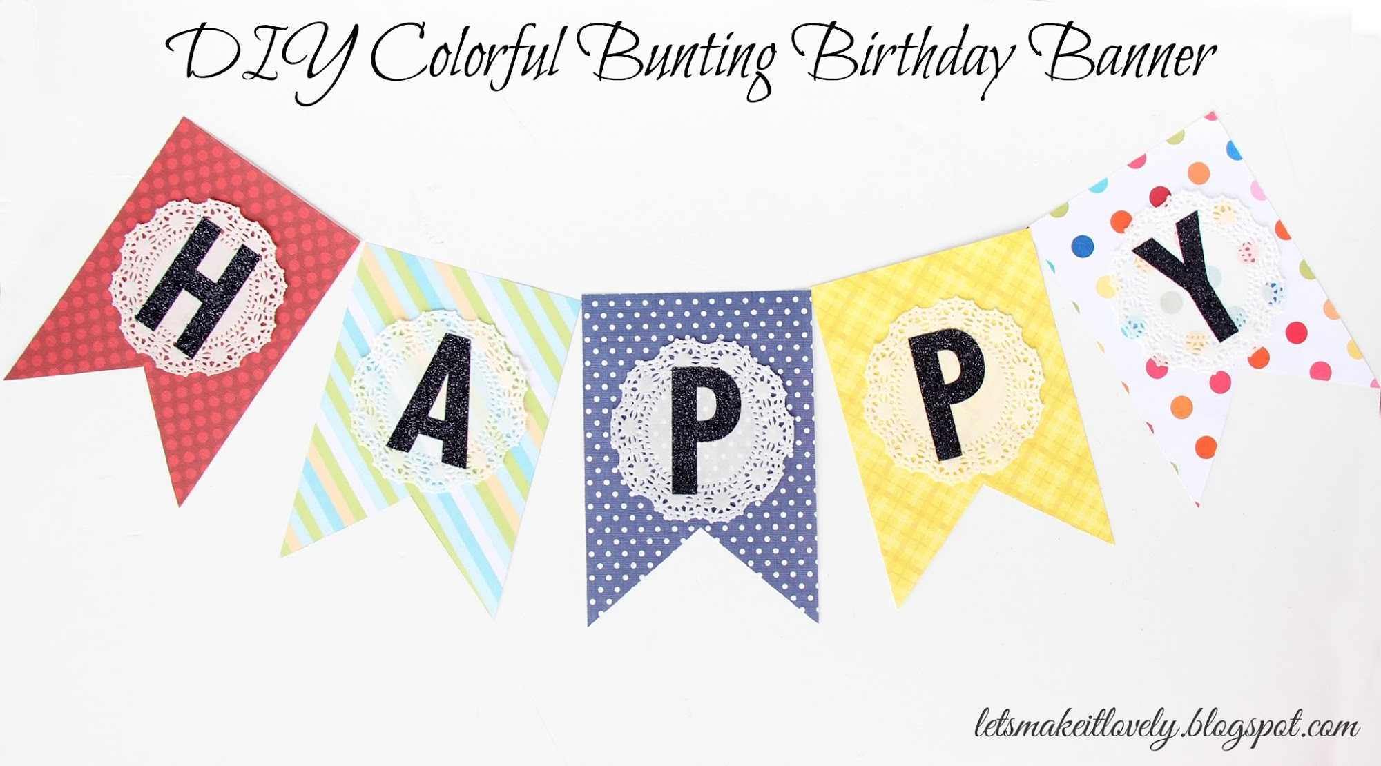 Let's Make It Lovely: Diy Colorful Bunting Birthday Banner Regarding Diy Birthday Banner Template